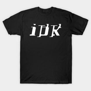 IDK  (I Don't Know) T-Shirt